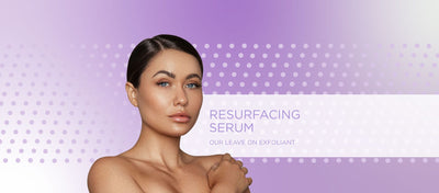 THE RESURFACING SERUM: OUR LEAVE ON EXFOLIANT
